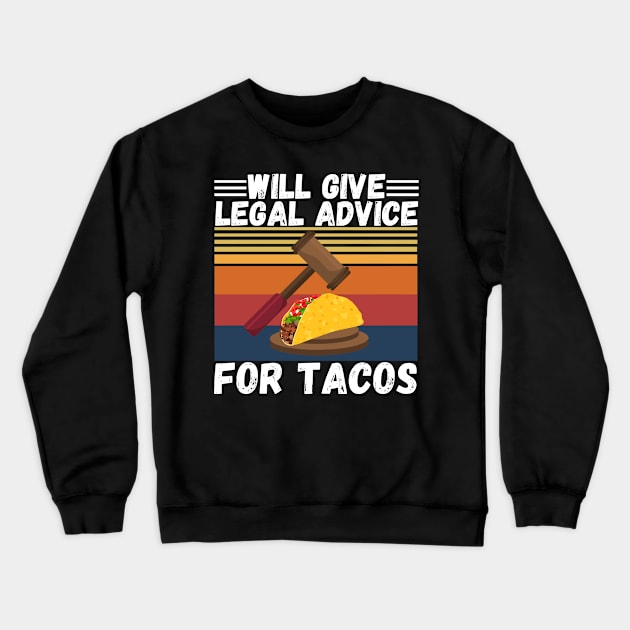 Will give legal advice for tacos Crewneck Sweatshirt by JustBeSatisfied